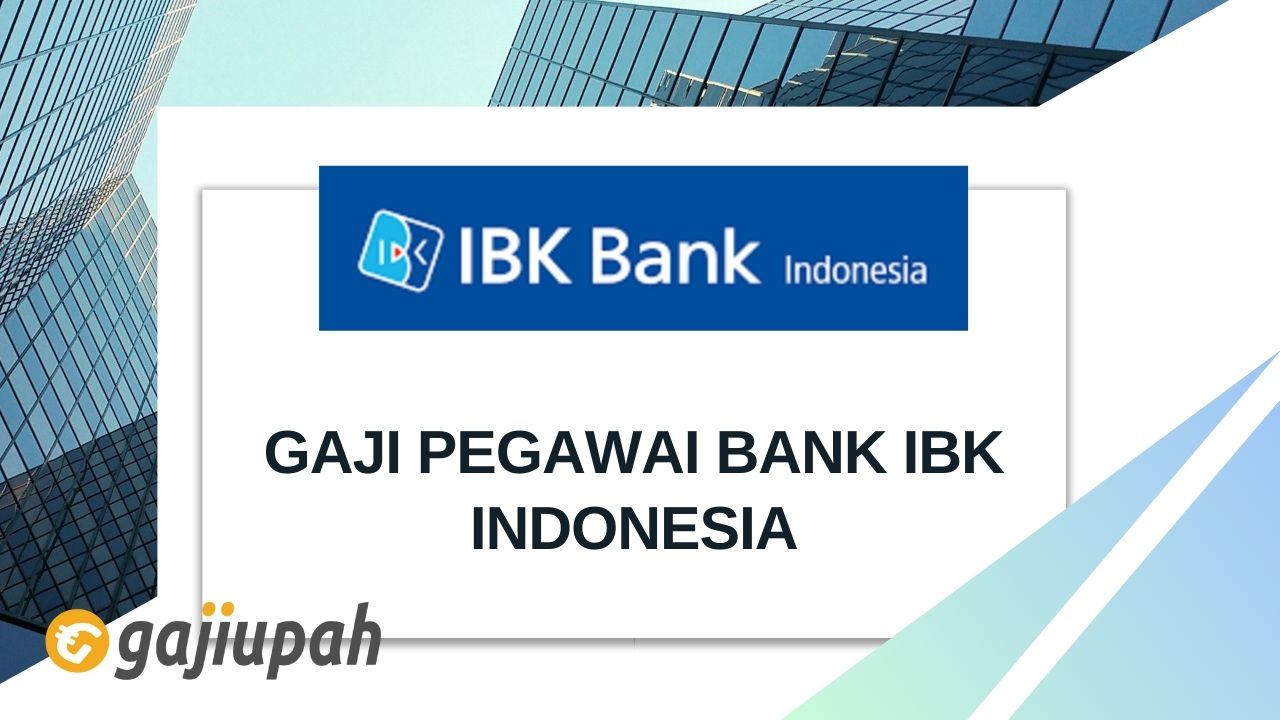 Gaji Pegawai Bank IBK Indonesia