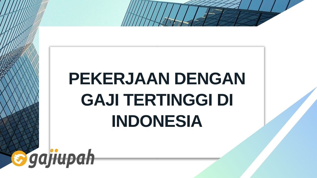 Pekerjaan dengan Gaji Tertinggi di Indonesia