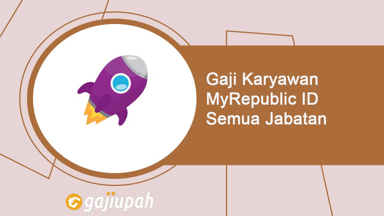 Gaji Karyawan MyRepublic ID Semua Jabatan Terbaru