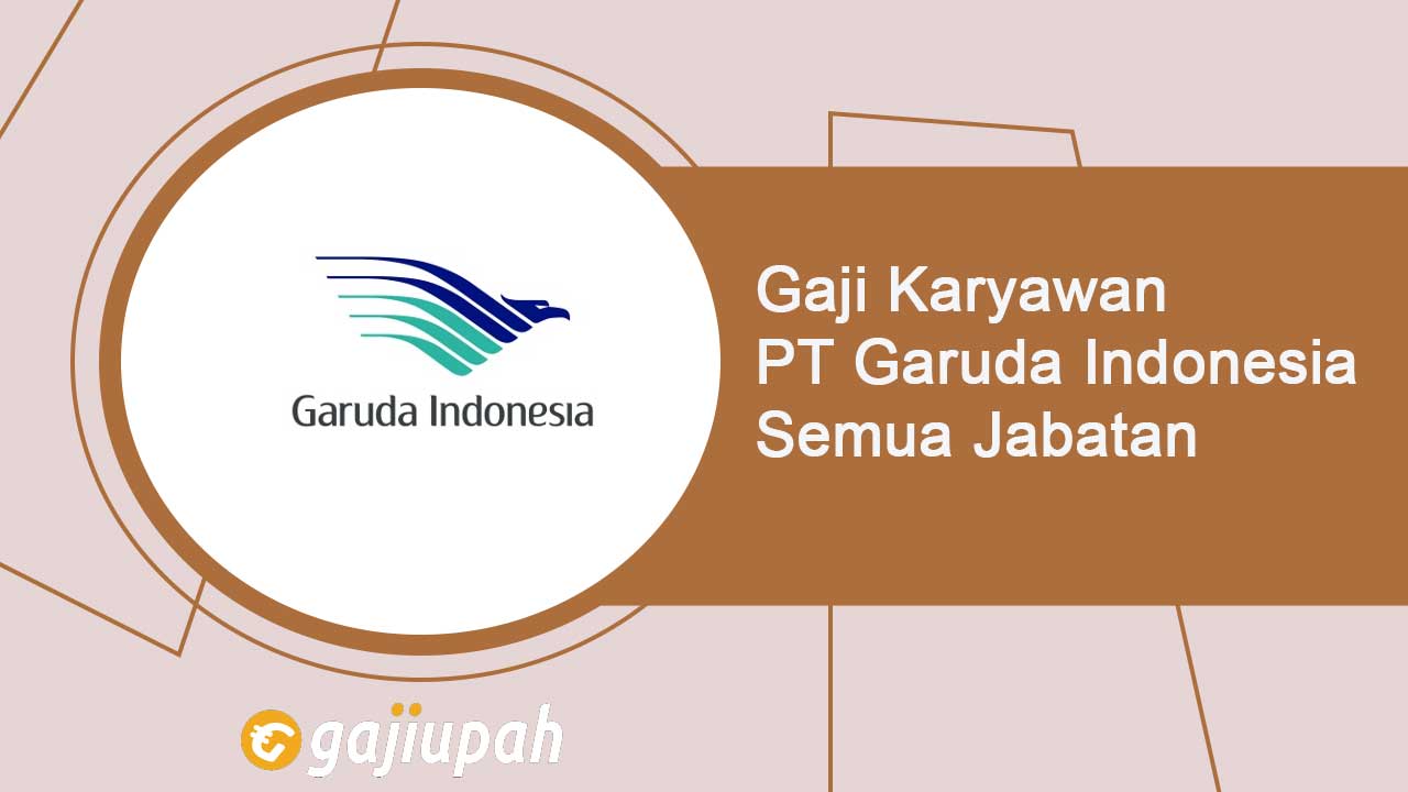 Gaji Karyawan PT Garuda Indonesia (Persero) Semua Jabatan Terbaru
