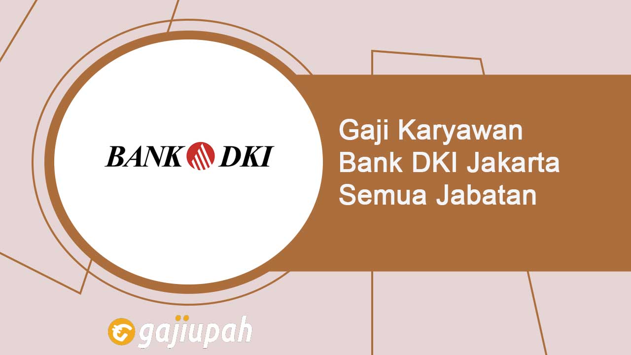 Gaji Pegawai Bank Bank DKI Jakarta Semua Jabatan Terbaru