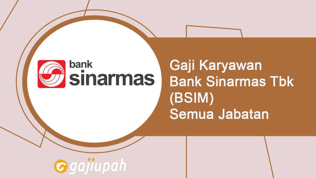 Gaji Pegawai Bank Sinarmas Tbk (BSIM) Semua Jabatan Terbaru