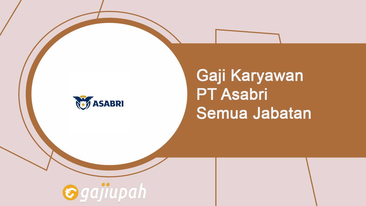 Gaji Karyawan PT Asabri (Persero) Semua Jabatan Terbaru