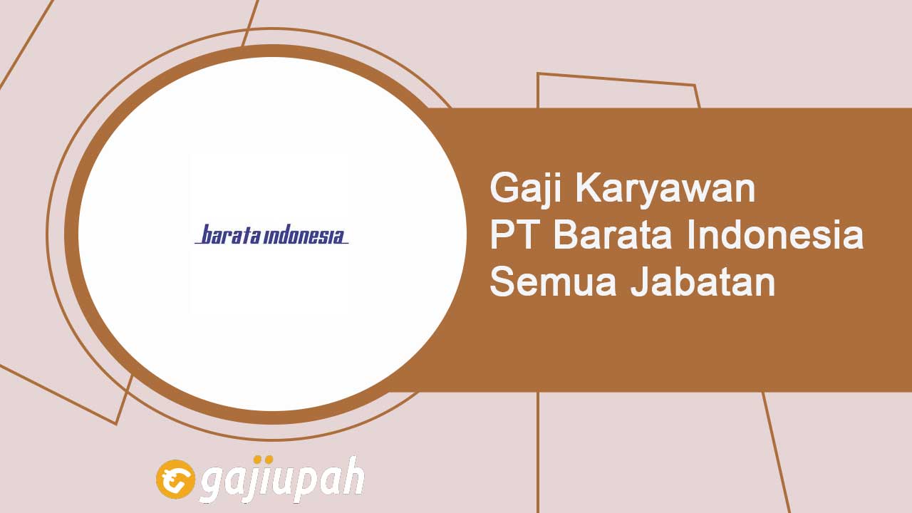 Gaji Karyawan PT Barata Indonesia (Persero) Semua Jabatan Terbaru