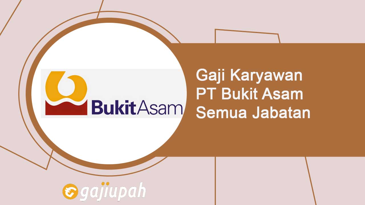 Gaji Karyawan PT Bukit Asam (Persero) Tbk Semua Jabatan Terbaru