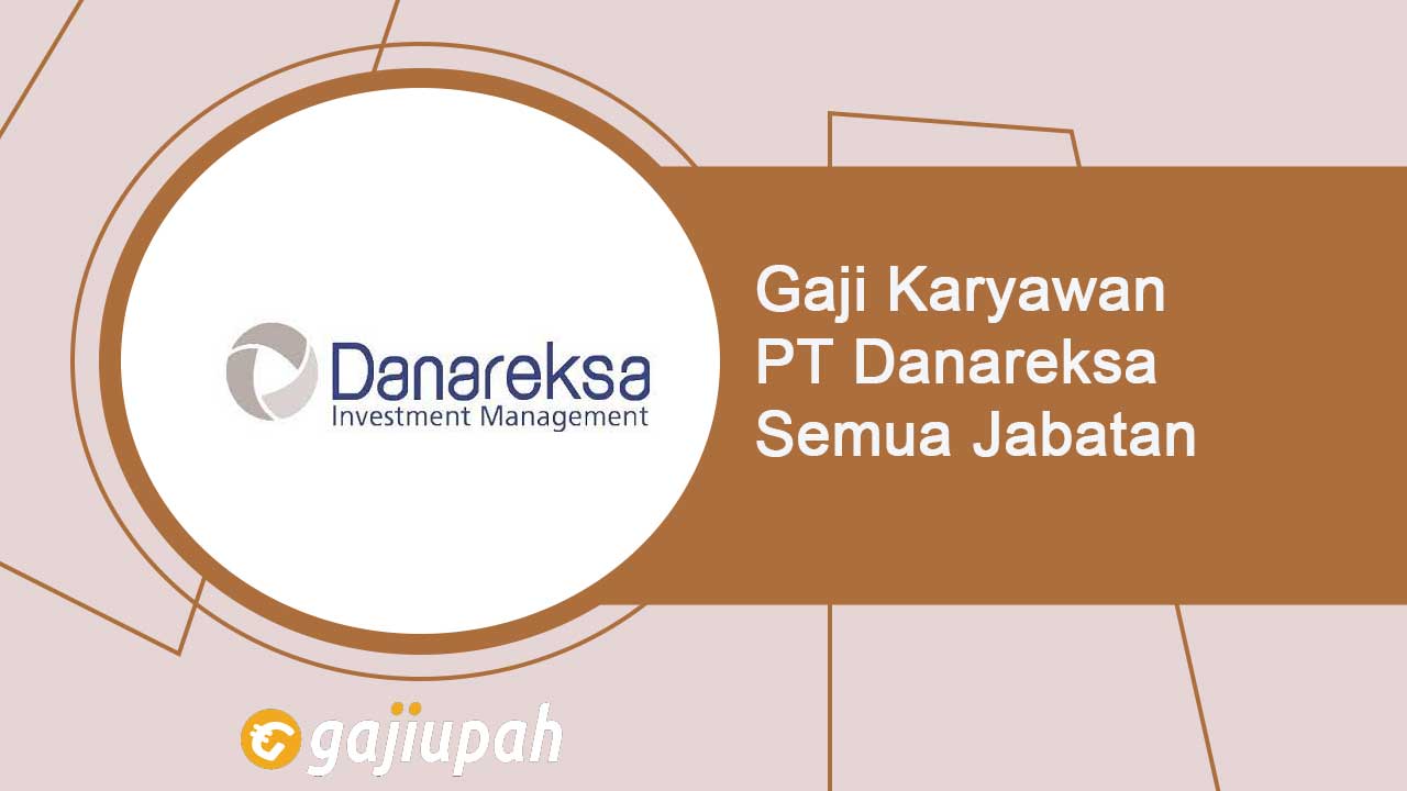Gaji Karyawan PT Danareksa (Persero) Semua Jabatan Terbaru