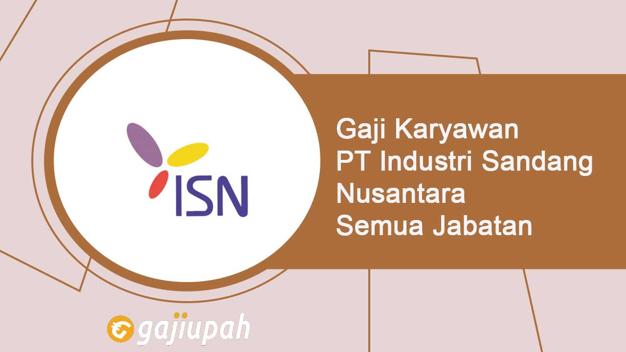 Gaji Karyawan PT Industri Sandang Nusantara (Persero) Semua Jabatan Terbaru