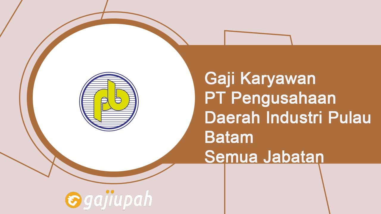 Gaji Karyawan PT Pengusahaan Daerah Industri Pulau Batam (Persero)