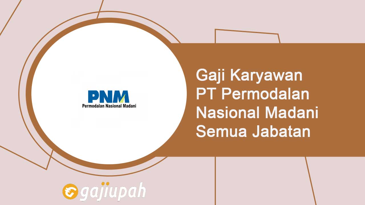Gaji Karyawan PT Permodalan Nasional Madani (Persero) Semua Jabatan Terbaru