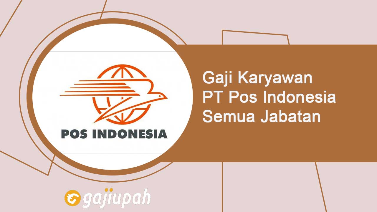 Gaji Karyawan PT Pos Indonesia (Persero) Semua Jabatan Terbaru